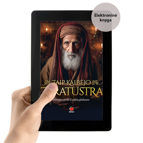 E-knyga TAIP KALBĖJO ZARATUSTRA: nesenstanti Zaratustros išmintis ir gilūs senovės išminčiaus mokymai!