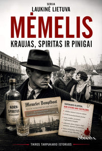 Mėmelis – slaptoji Klaipėdos istorija: kraujas, spiritas ir pinigai