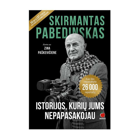 ISTORIJOS, KURIŲ JUMS NEPAPASAKOJAU: legendinio žurnalisto Skirmanto Pabedinsko negirdėtos istorijos