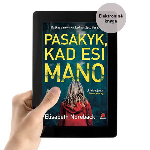 E-knyga PASAKYK, KAD ESI MANO: sensacingas bestseleris 33 šalyse – įtemptas psichologinis detektyvas