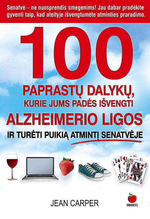 100 paprastų dalykų, kurie jums padės išvengti Alzheimerio ligos ir turėti puikią atmintį senatvėje (Knyga su defektu) - OBUOLYS