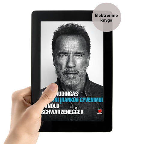 E-knyga Pasaulinė premjera – Arnoldo Schwarzeneggerio knyga BŪK NAUDINGAS: SEPTYNI ĮRANKIAI GYVENIMUI