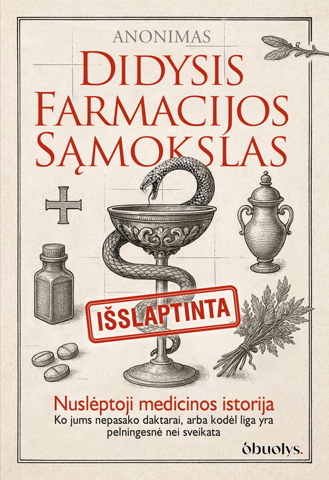 DIDYSIS FARMACIJOS SĄMOKSLAS: nuslėptoji medicinos istorija – ko nepasako daktarai, arba kodėl liga yra pelningesnė nei sveikata
