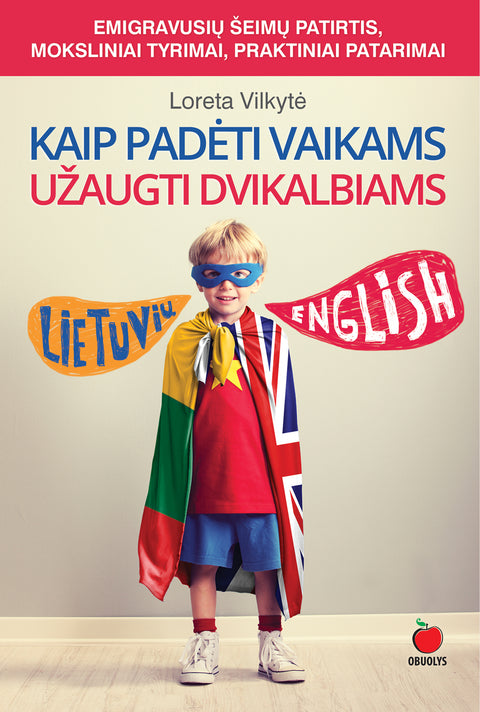 Kaip padėti vaikams užaugti dvikalbiams: praktinė pagalba emigrantams kaip greitai ir nesudėtingai išlavinti vaikų lietuvių kalbos įgūdžius - tinka visoms kalboms! (Knyga su defektu)