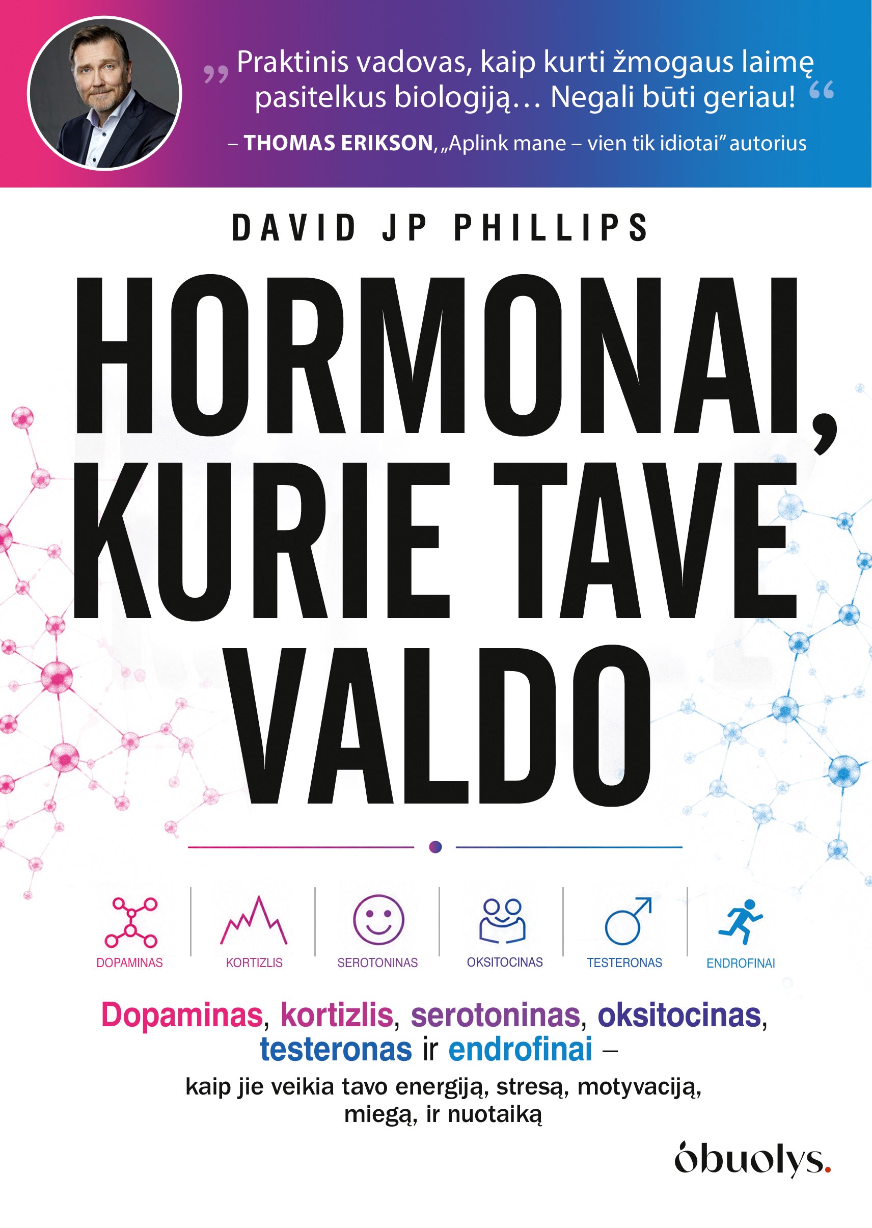 HORMONAI, KURIE TAVE VALDO: dopaminas, kortizolis, serotoninas, oksitocinas, testosteronas ir endorfinai