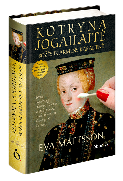 KOTRYNA JOGAILAITĖ. ROŽĖS IR AKMENS KARALIENĖ: Eva Mattsson pristato gausiai iliustruotą įstorinį tyrimą - slaptoji lietuviškos kilmės Švedijos karalienės istorija