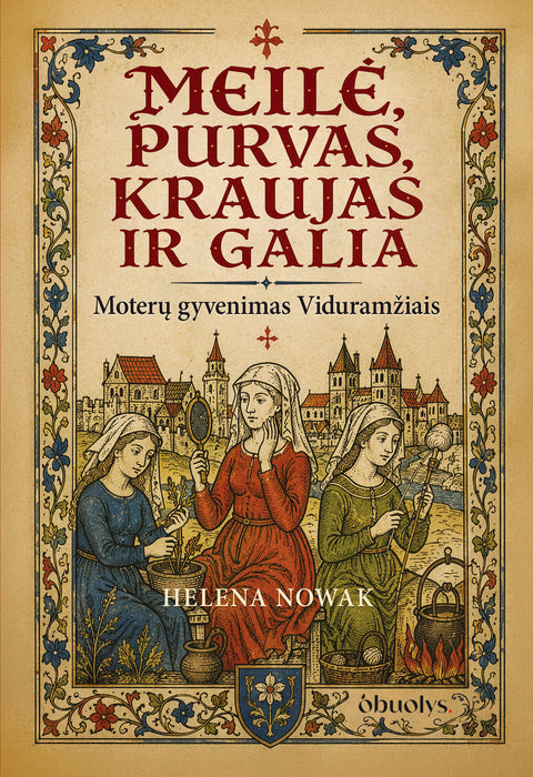 Meilė, purvas, kraujas ir galia: moterų gyvenimas Viduramžiais