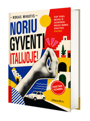 Noriu gyventi Italijoje! Ne tik nuotykis, bet ir praktiškas gidas + autografas!