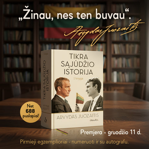 TIKRA SĄJŪDŽIO ISTORIJA: pirmą kartą – nepagražinti įvykiai ir istorinės asmenybės, pasakojami iš pirmųjų lūpų žmogaus, kuris kūrė Nepriklausomybę