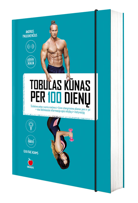 TOBULAS KŪNAS PER 100 DIENŲ: subalansuotas svorio metimo ir kūno stangrinimo planas jam ir jai + visa būtiniausia informacija apie mitybą ir motyvaciją (Knyga su defektu)