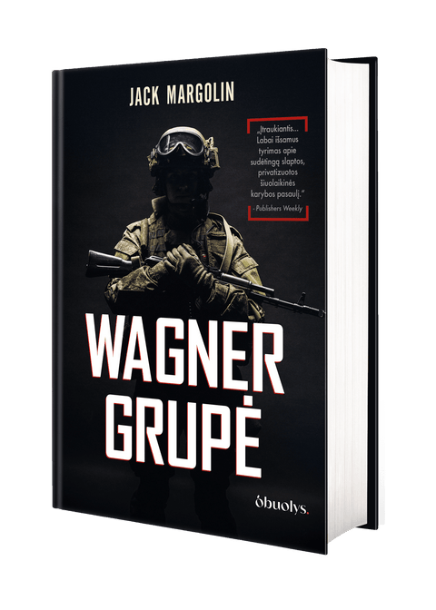 WAGNER GRUPĖ: Rusijos samdiniai armijos viduje – knyga, atskleidžianti tiesą, kurią pasaulis privalo žinoti!