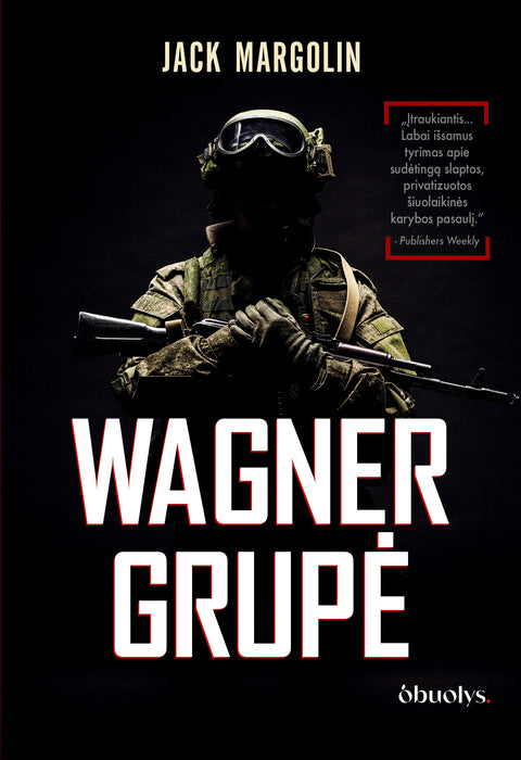 WAGNER GRUPĖ: Rusijos samdiniai armijos viduje – knyga, atskleidžianti tiesą, kurią pasaulis privalo žinoti!