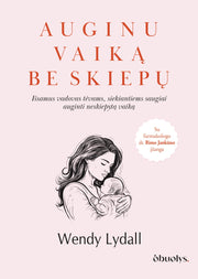 AUGINU VAIKĄ BE SKIEPŲ: išsamus, moksliškai pagrįstas vadovas tėvams, siekiantiems saugiai auginti neskiepytą vaiką - OBUOLYS