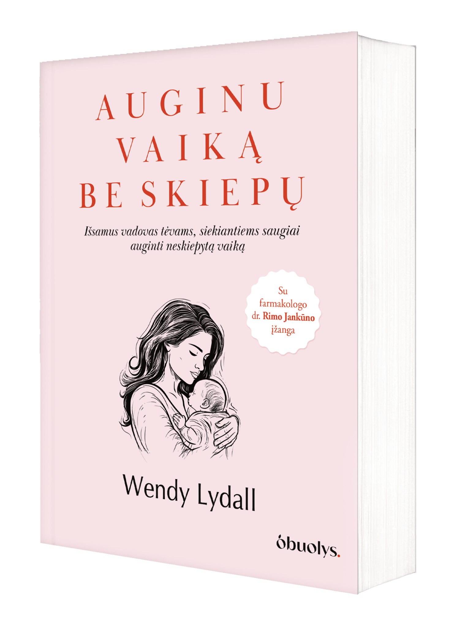 AUGINU VAIKĄ BE SKIEPŲ: išsamus, moksliškai pagrįstas vadovas tėvams, siekiantiems saugiai auginti neskiepytą vaiką - OBUOLYS