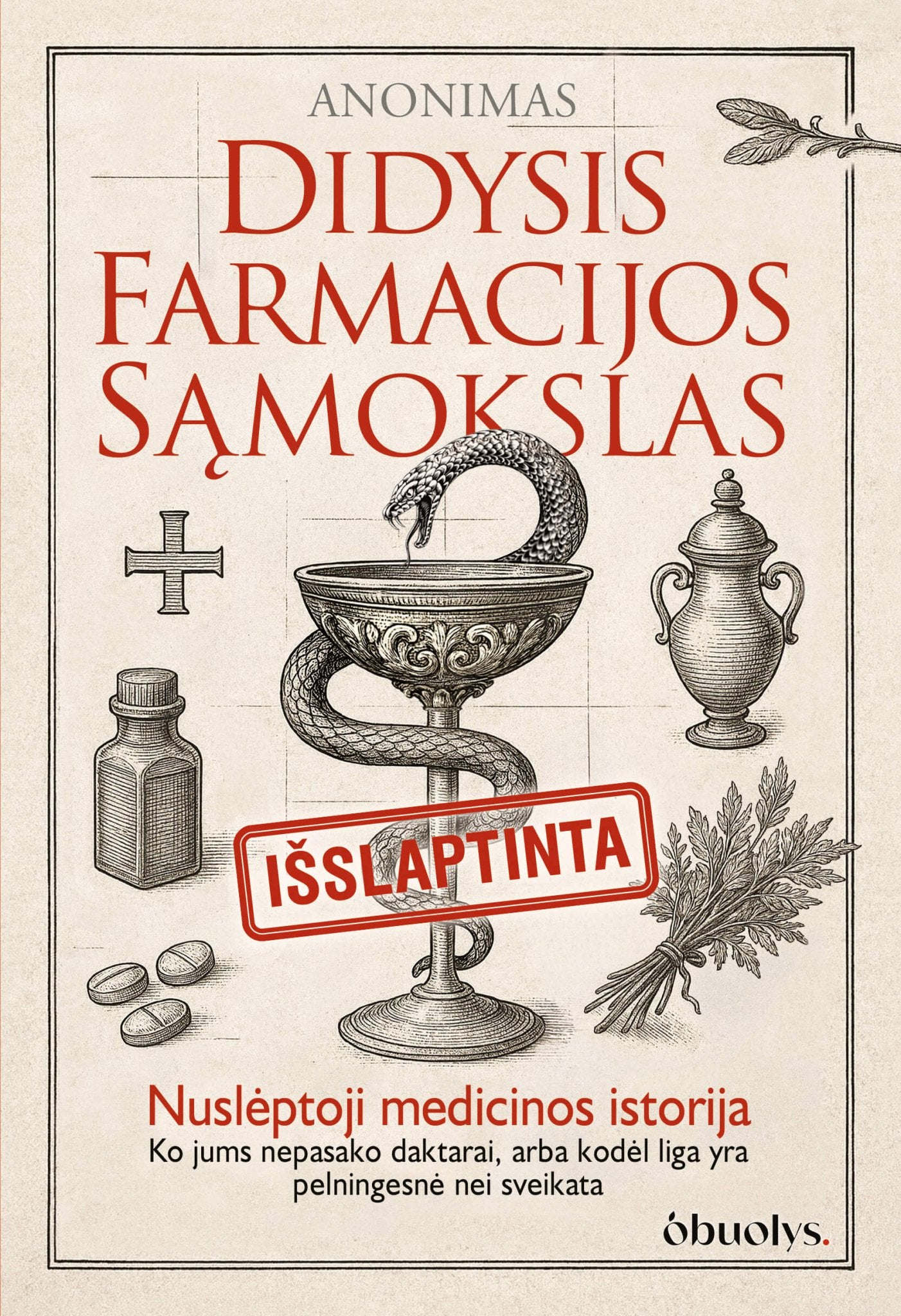 DIDYSIS FARMACIJOS SĄMOKSLAS: nuslėptoji medicinos istorija – ko nepasako daktarai, arba kodėl liga yra pelningesnė nei sveikata - OBUOLYS