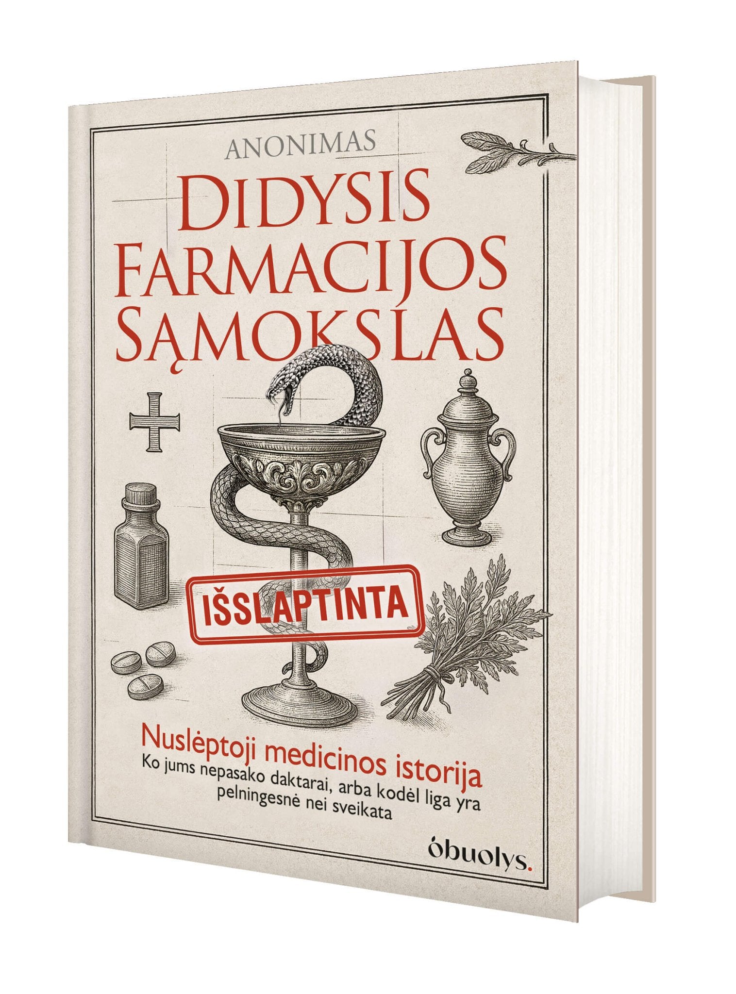 DIDYSIS FARMACIJOS SĄMOKSLAS: nuslėptoji medicinos istorija – ko nepasako daktarai, arba kodėl liga yra pelningesnė nei sveikata - OBUOLYS