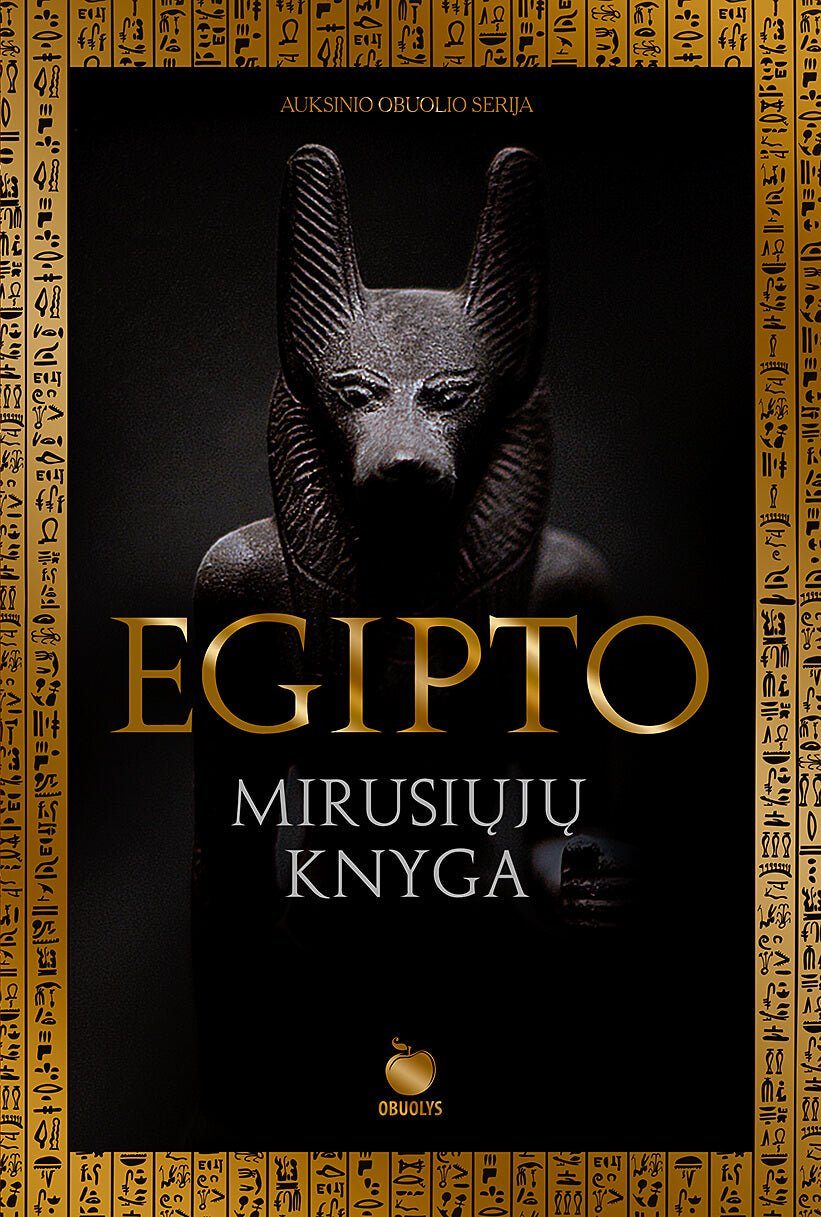 EGIPTO MIRUSIŲJŲ KNYGA: vieno svarbiausių dvasinių tekstų pasaulyje kolekcinis leidimas - OBUOLYS