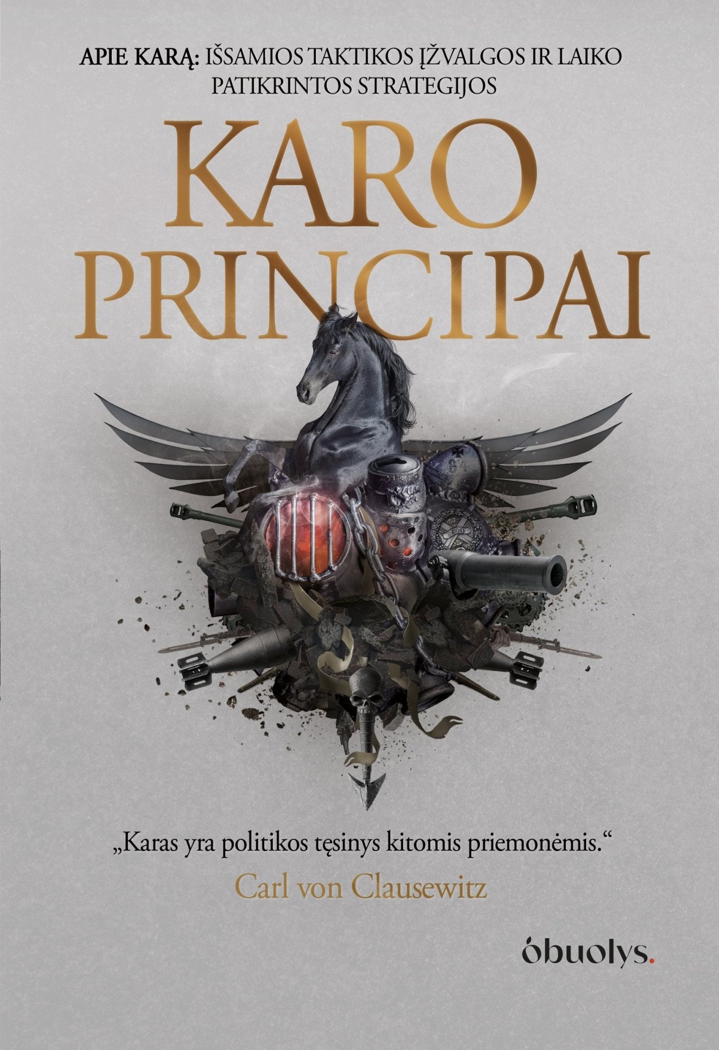 KARO PRINCIPAI I dalis: viskas apie karą – išsamios taktikos įžvalgos ir laiko patikrintos strategijos – solidus kolekcinis leidimas - OBUOLYS