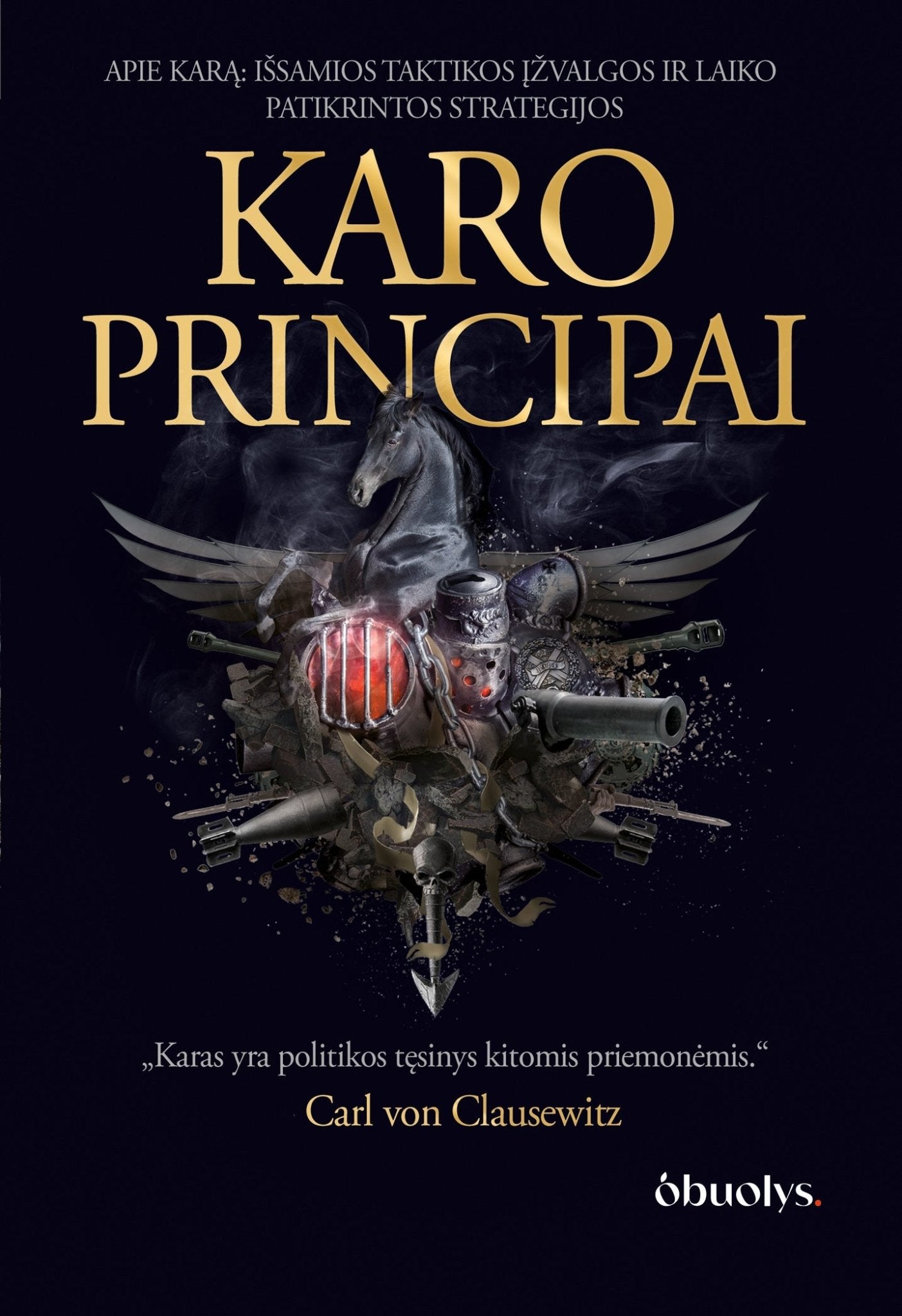 KARO PRINCIPAI II dalis: viskas apie karą – išsamios taktikos įžvalgos ir laiko patikrintos strategijos – solidus kolekcinis leidimas - OBUOLYS