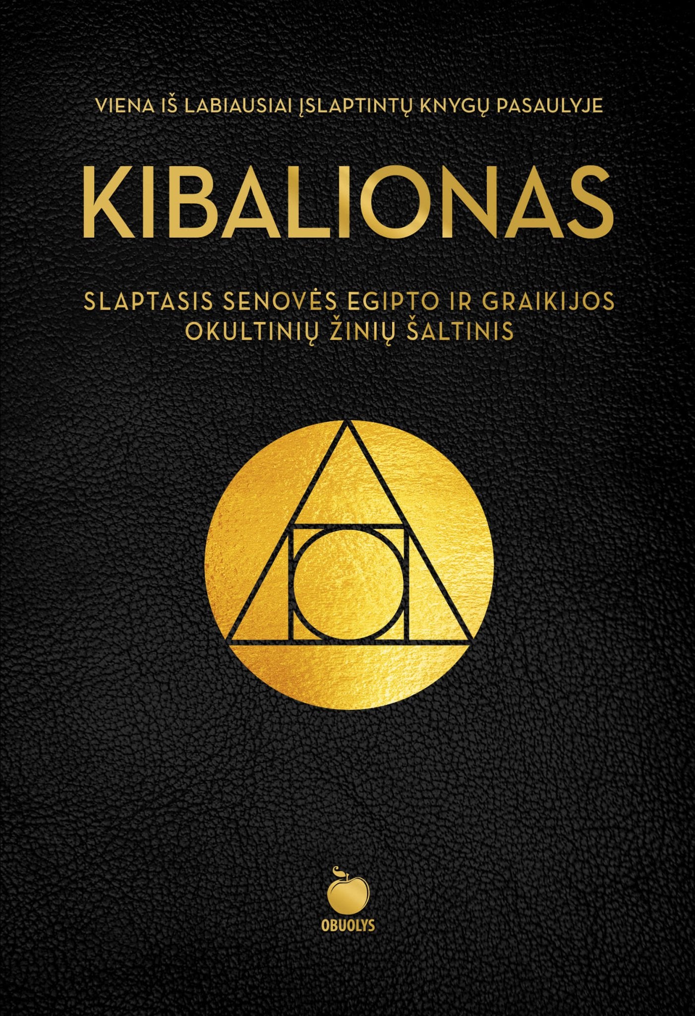 KIBALIONAS: slaptasis Senovės Egipto ir Graikijos okultinių žinių šaltinis - OBUOLYS
