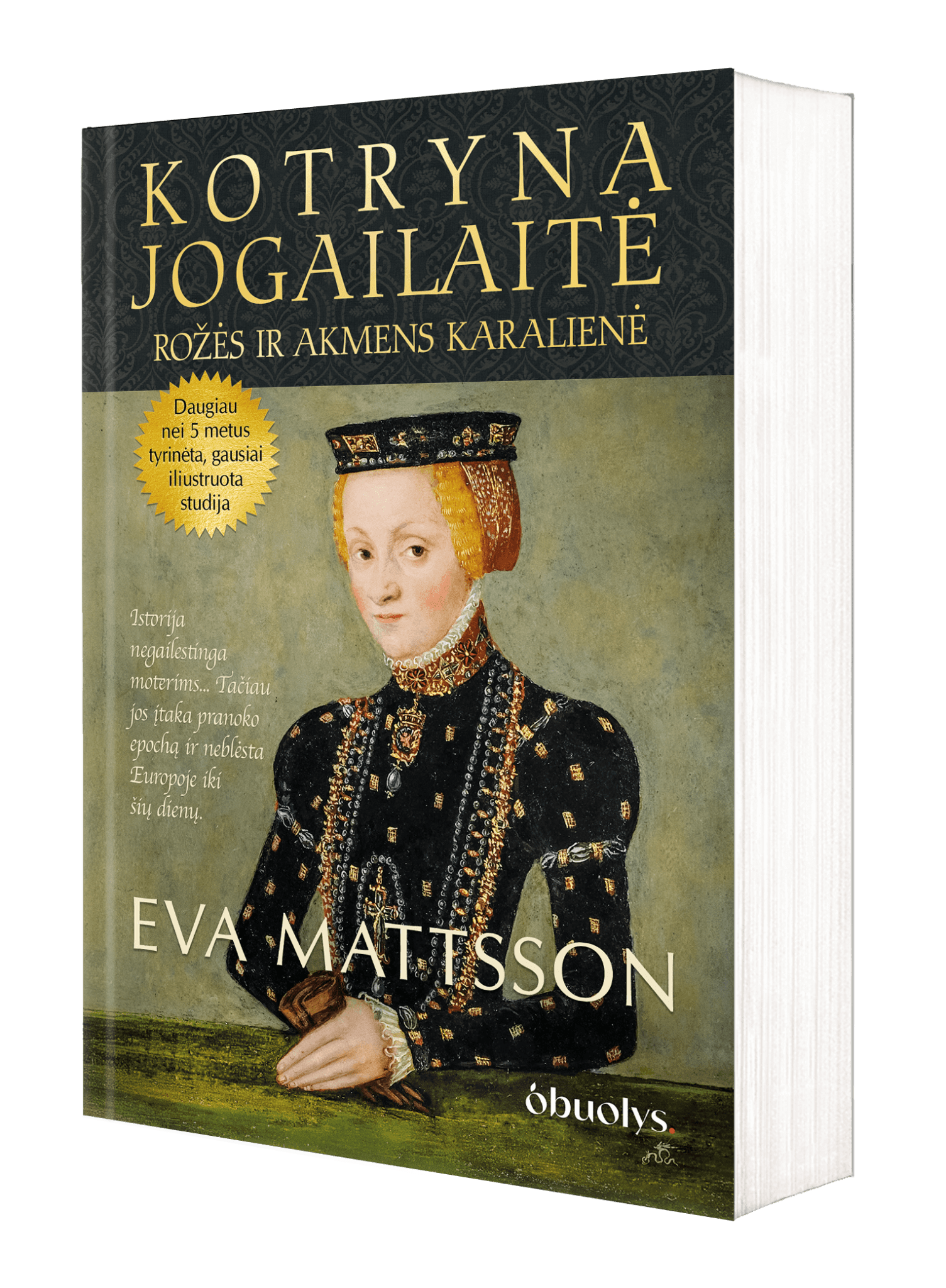 KOTRYNA JOGAILAITĖ. Rožės ir akmens karalienė: nacionalinis bestseleris - naujas leidimas! - OBUOLYS