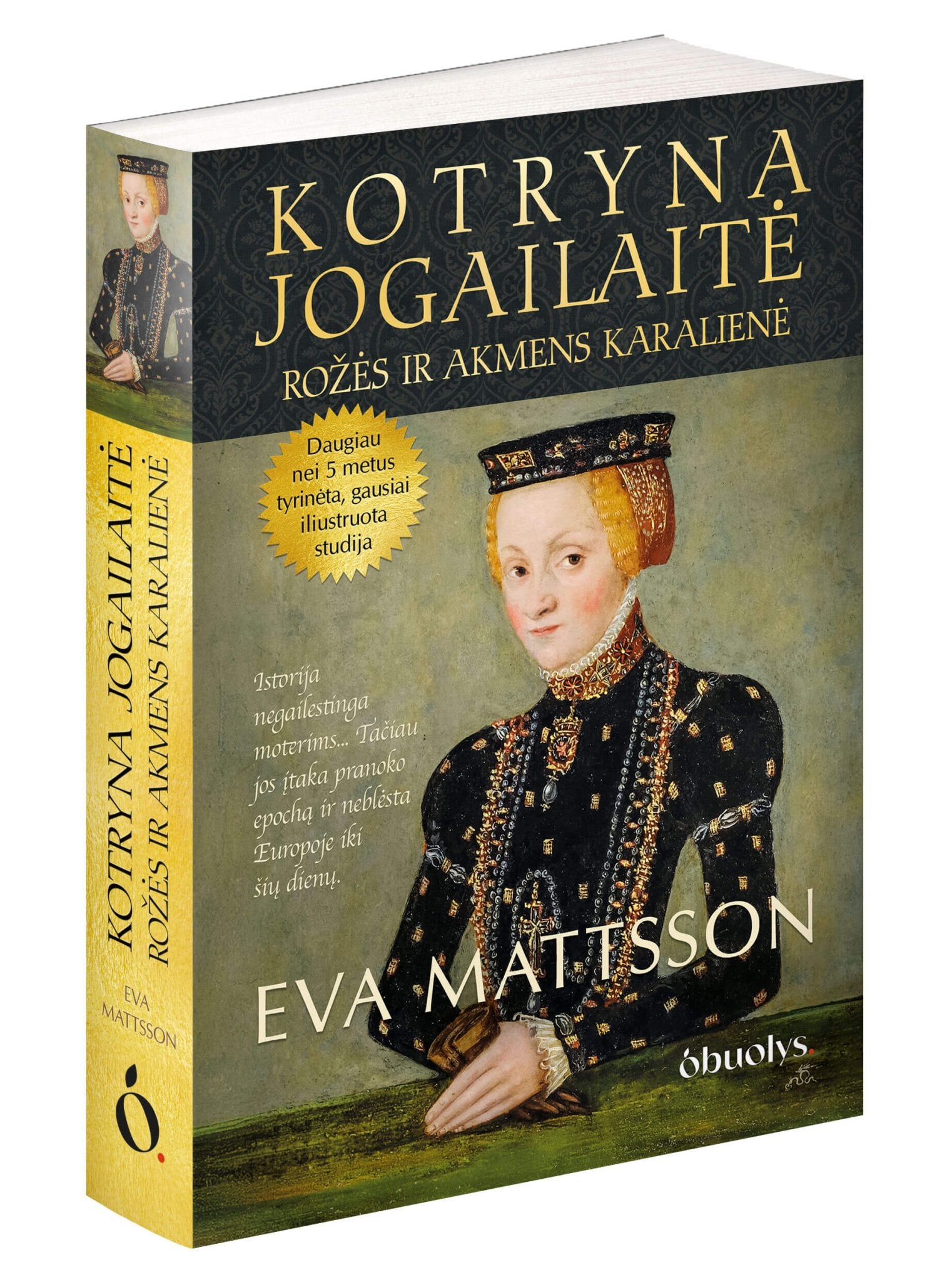 KOTRYNA JOGAILAITĖ. Rožės ir akmens karalienė: nacionalinis bestseleris - naujas leidimas! - OBUOLYS