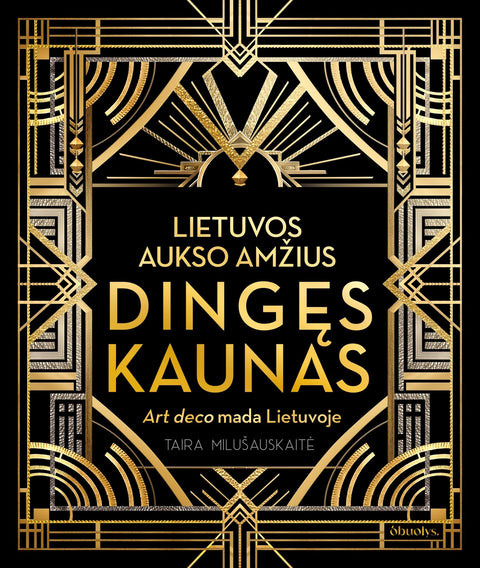 LIETUVOS AUKSO AMŽIUS. DINGĘS KAUNAS: art deco mada Lietuvoje (Knygos su defektais) - OBUOLYS