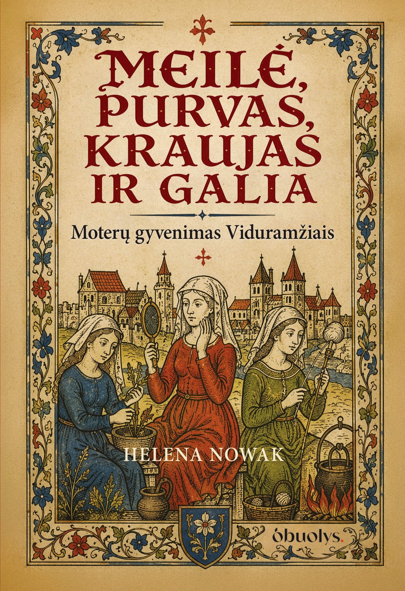 Meilė, purvas, kraujas ir galia: moterų gyvenimas Viduramžiais - OBUOLYS