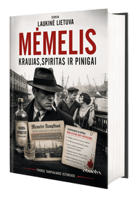Mėmelis – slaptoji Klaipėdos istorija: kraujas, spiritas ir pinigai
