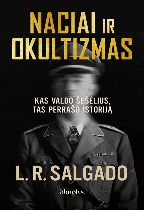 NACIAI IR OKULTIZMAS: slaptos ceremonijos, paslaptingi simboliai ir šešėlinė Trečiojo reicho istorija - OBUOLYS