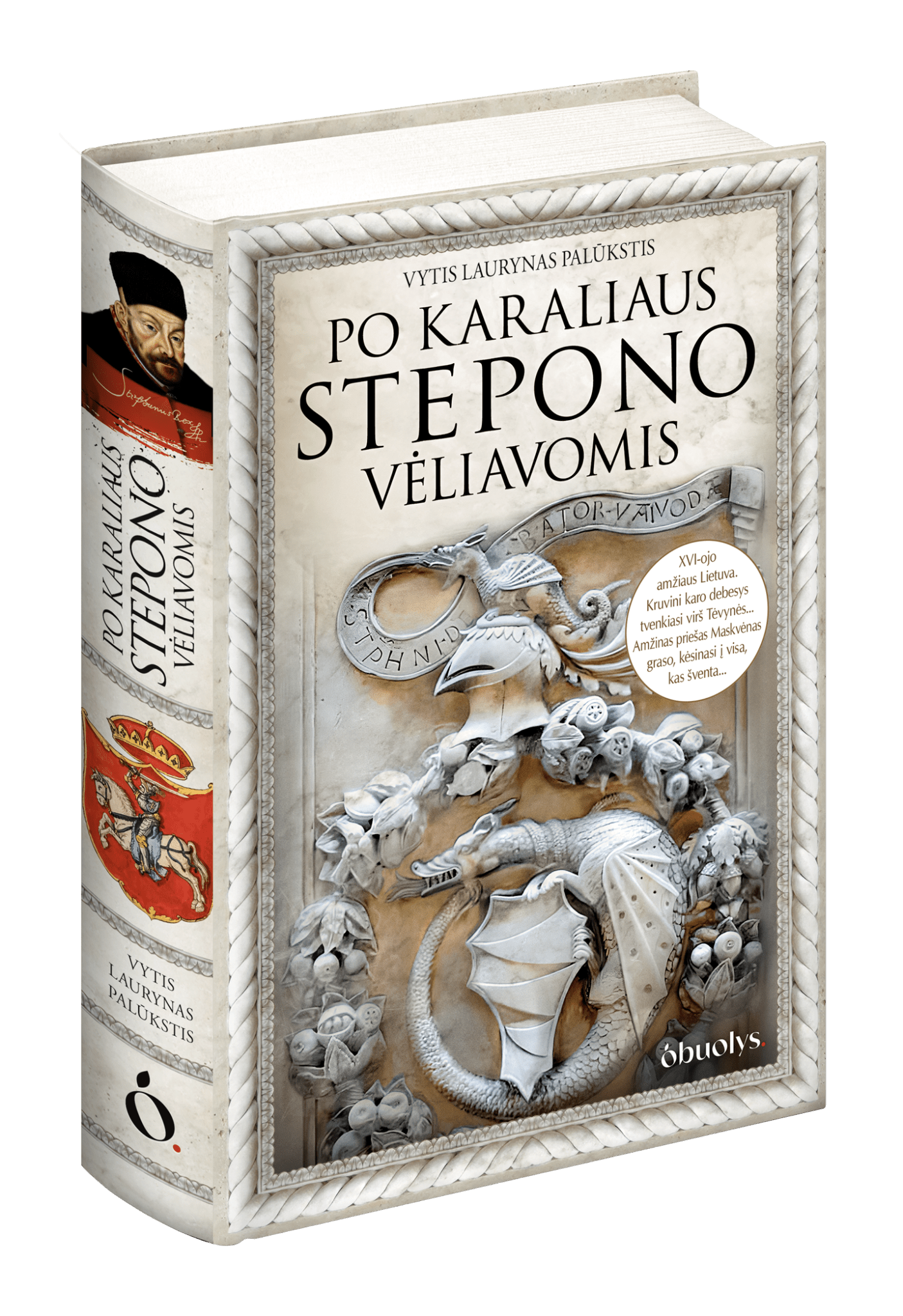 PO KARALIAUS STEPONO VĖLIAVOMIS: aistros, mūšiai, auksas ir nuodai, intrigos ir netikėti siužeto vingiai – tai istoriografine medžiaga paremtas pasakojimas apie XVI amžiaus Lietuvą - OBUOLYS