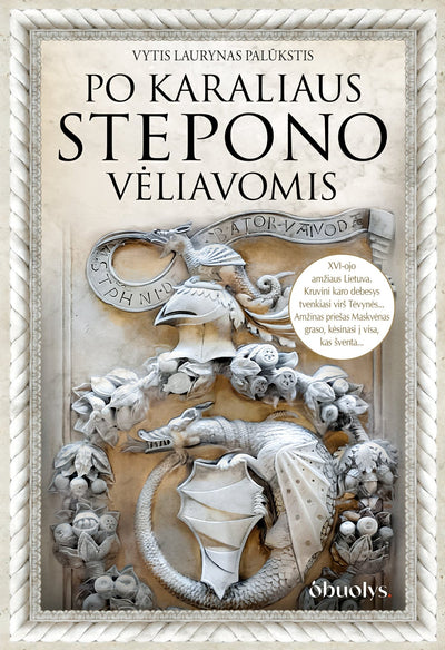 PO KARALIAUS STEPONO VĖLIAVOMIS: aistros, mūšiai, auksas ir nuodai, intrigos ir netikėti siužeto vingiai – tai istoriografine medžiaga paremtas pasakojimas apie XVI amžiaus Lietuvą - OBUOLYS