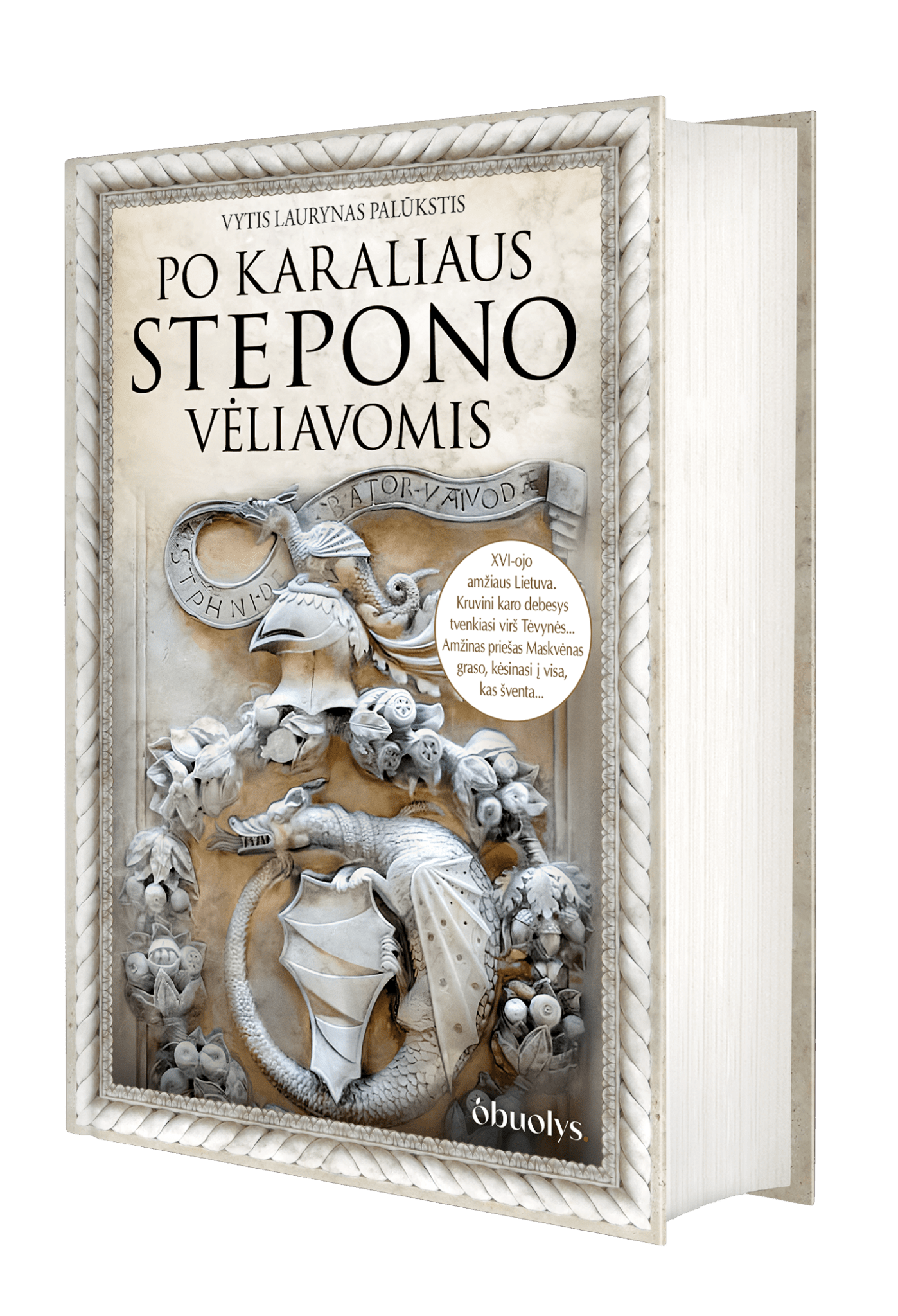 PO KARALIAUS STEPONO VĖLIAVOMIS: aistros, mūšiai, auksas ir nuodai, intrigos ir netikėti siužeto vingiai – tai istoriografine medžiaga paremtas pasakojimas apie XVI amžiaus Lietuvą - OBUOLYS