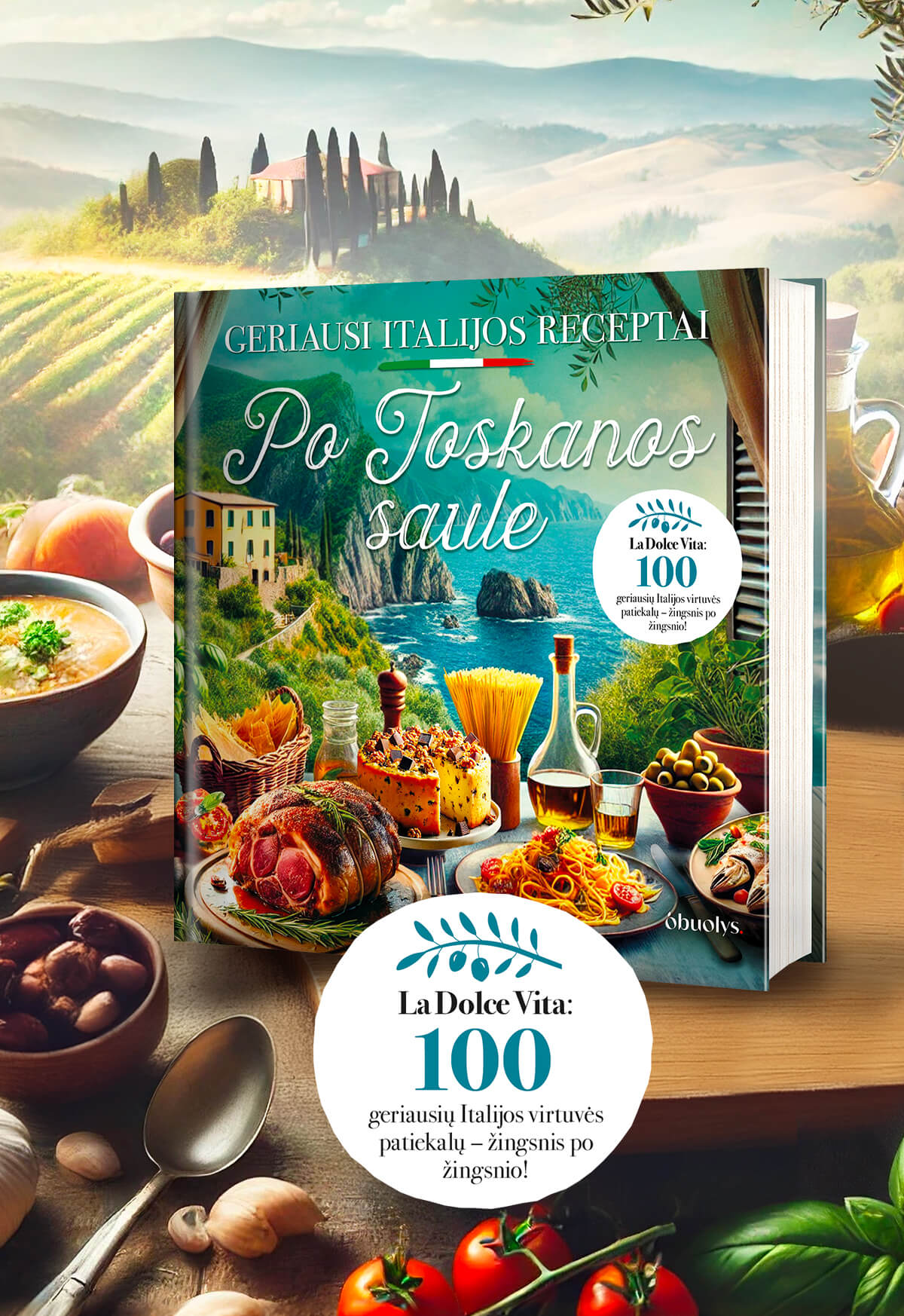 PO TOSKANOS SAULE: 100 geriausių Italijos receptų – gausiai iliustruota geriausių pasaulyje receptų knyga - OBUOLYS