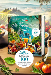PO TOSKANOS SAULE: 100 geriausių Italijos receptų – gausiai iliustruota geriausių pasaulyje receptų knyga - OBUOLYS