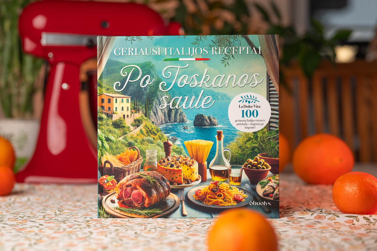 PO TOSKANOS SAULE: 100 geriausių Italijos receptų – gausiai iliustruota geriausių pasaulyje receptų knyga - OBUOLYS