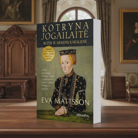 KOTRYNA JOGAILAITĖ. Rožės ir akmens karalienė: nacionalinis bestseleris - naujas leidimas!