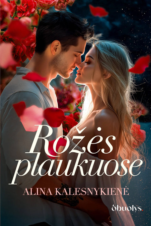 ROŽĖS PLAUKUOSE: jausmingas meilės romanas apie drąsius pasirinkimus, paslaptis ir vyrą, kuris viską pakeičia + AUTOGRAFAS - OBUOLYS