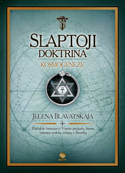 SLAPTOJI DOKTRINA. KOSMOGENEZĖ – Jelenos Blavatskajos teosofijos šedevras (I tomas) - OBUOLYS