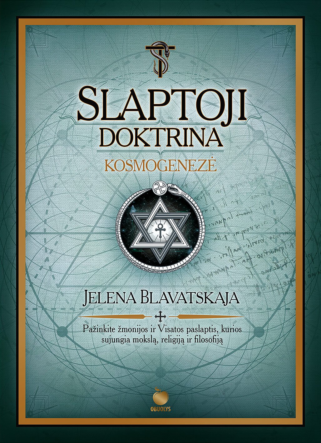 SLAPTOJI DOKTRINA. KOSMOGENEZĖ – Jelenos Blavatskajos teosofijos šedevras (I tomas) - OBUOLYS