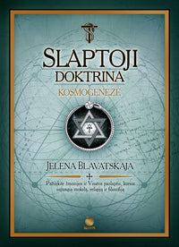 SLAPTOJI DOKTRINA. KOSMOGENEZĖ – Jelenos Blavatskajos teosofijos šedevras (I tomas) - OBUOLYS