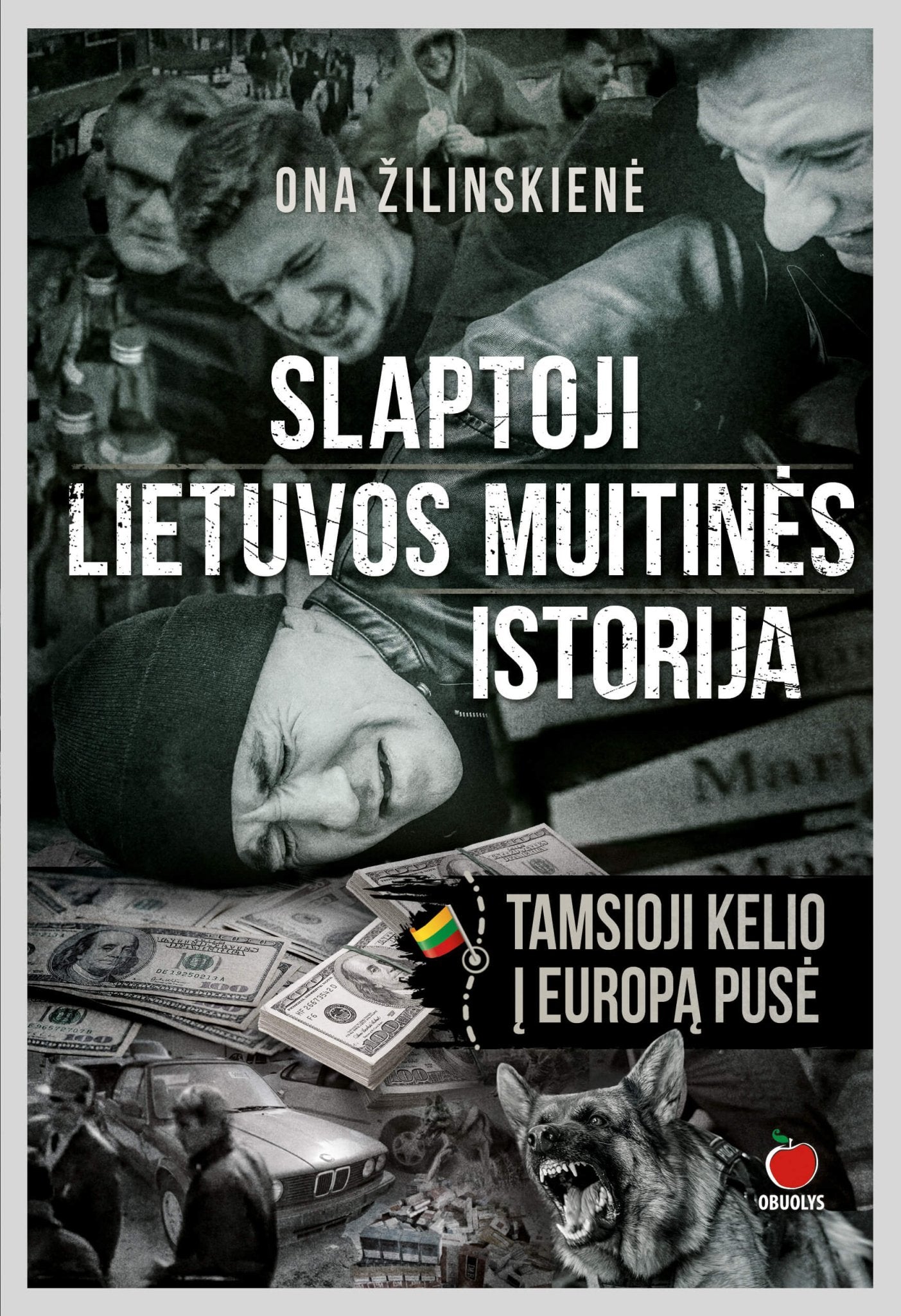 SLAPTOJI LIETUVOS MUITINĖS ISTORIJA. TAMSIOJI KELIO Į EUROPĄ PUSĖ: tikri faktai, įvykiai ir žmonės + autentiški kadrai - OBUOLYS