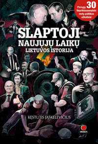 SLAPTOJI NAUJŲJŲ LAIKŲ LIETUVOS ISTORIJA: pirmųjų 30 - ties atkurtos Nepriklausomybės metų politikos užkulisiai - OBUOLYS