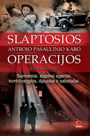 SLAPTOSIOS ANTROJO PASAULINIO KARO OPERACIJOS: sąmokslai, slaptieji agentai, kontržvalgyba, išpuoliai ir sabotažai - OBUOLYS