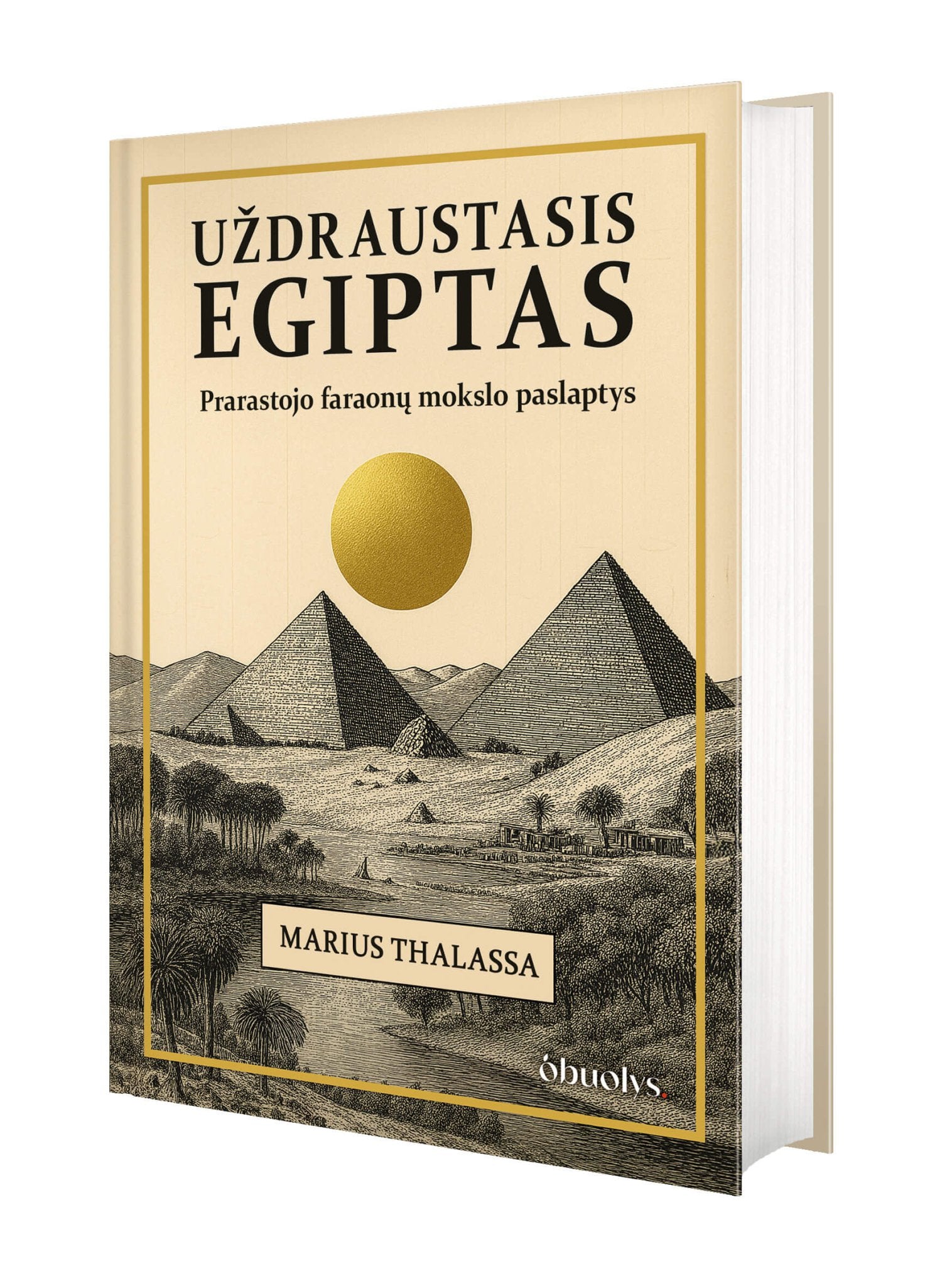 UŽDRAUSTASIS EGIPTAS: prarastojo faraonų mokslo paslaptys - OBUOLYS