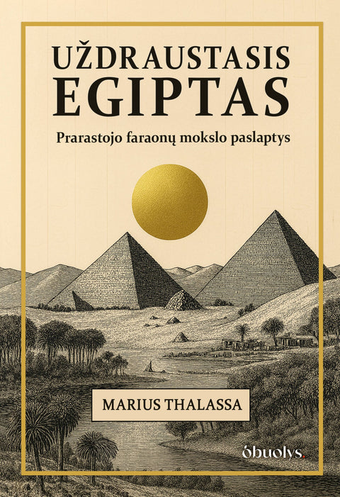 UŽDRAUSTASIS EGIPTAS: prarastojo faraonų mokslo paslaptys - OBUOLYS