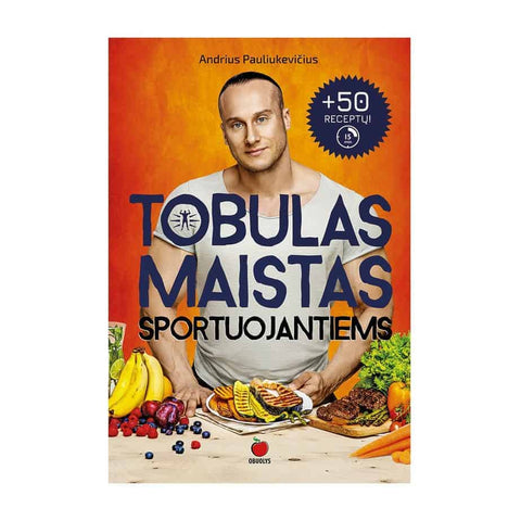 TOBULAS MAISTAS SPORTUOJANTIEMS: knyga, kuri padės subalansuoti mitybą ir pasiekti maksimalių rezultatų