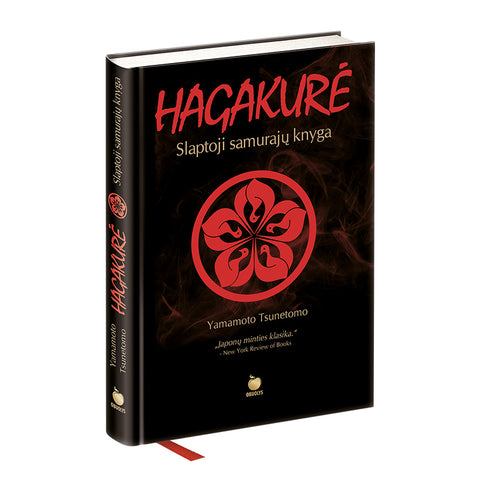 HAGAKURĖ: slaptoji samurajų knyga visiems, kurie siekia perprasti ir išsiugdyti tikro kovotojo dvasią
