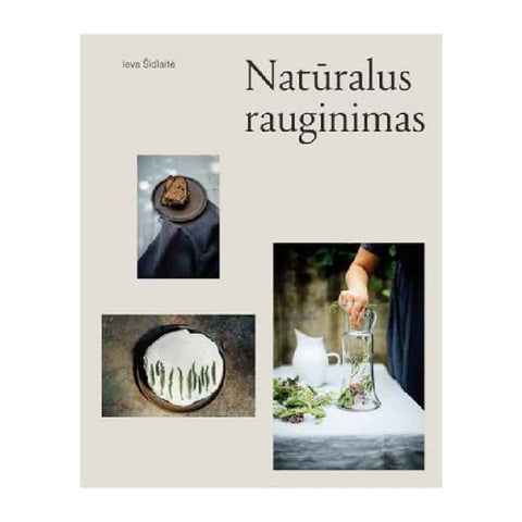 NATŪRALUS RAUGINIMAS: pirma lietuviška knyga, skirta natūraliam rauginimui, kitaip vadinamam „laukine fermentacija"