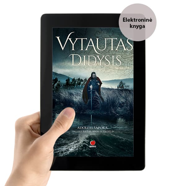 E - knyga VYTAUTAS DIDYSIS: istorinis tyrimas – didvyris, išplėtęs Lietuvą nuo jūros iki jūros - OBUOLYS